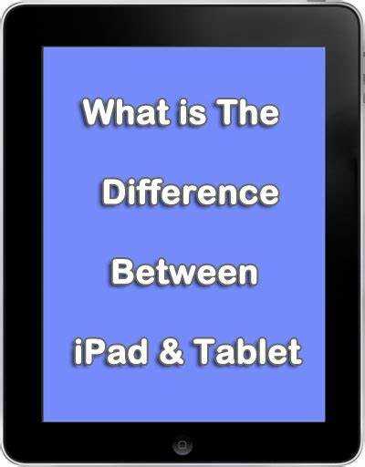 What is the difference between ipad and tablet computers